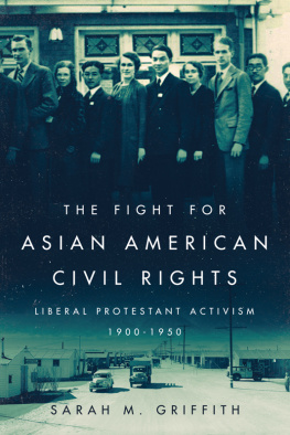 Sarah M Griffith - The Fight for Asian American Civil Rights: Liberal Protestant Activism, 1900-1950