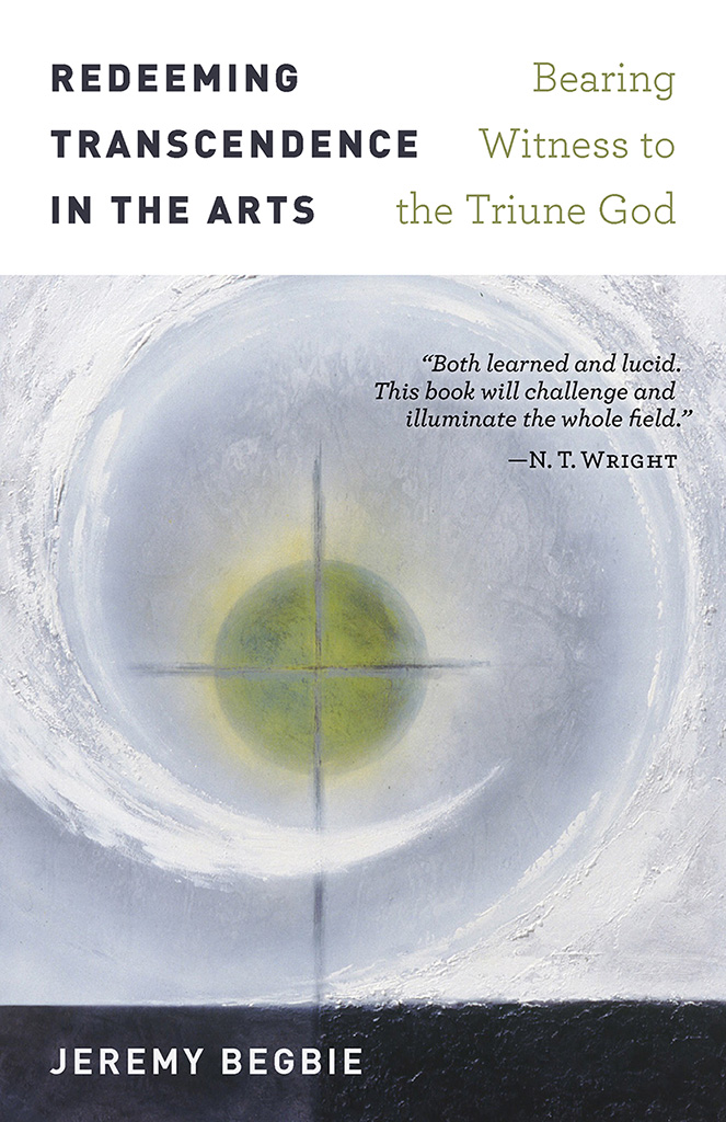 Redeeming Transcendence in the Arts Bearing Witness to the Triune God Jeremy - photo 1