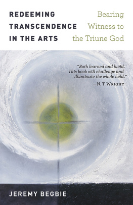 Jeremy Begbie - Redeeming Transcendence in the Arts: Bearing Witness to the Triune God