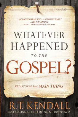 R.T. Kendall - Whatever Happened to the Gospel?: Rediscover the Main Thing