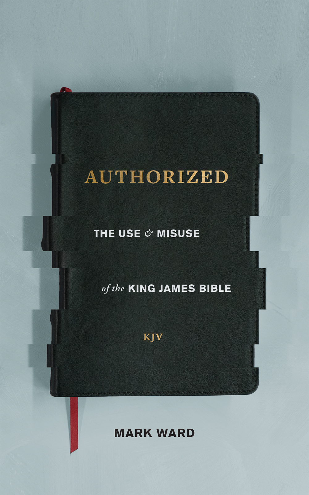 Authorized The Use and Misuse of the King James Bible - image 1