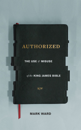 Mark Ward Authorized: The Use and Misuse of the King James Bible