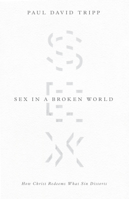 Paul David Tripp - Sex in a Broken World: How Christ Redeems What Sin Distorts