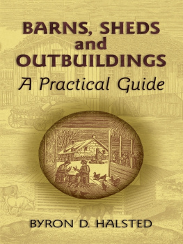 Byron D. Halsted - Barns, Sheds and Outbuildings: A Practical Guide