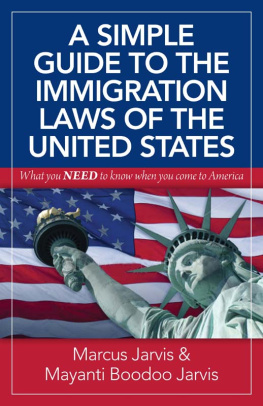 Marcus Jarvis A Simple Guide to the Immigration Laws of the United States: What you NEED to know when you come to America