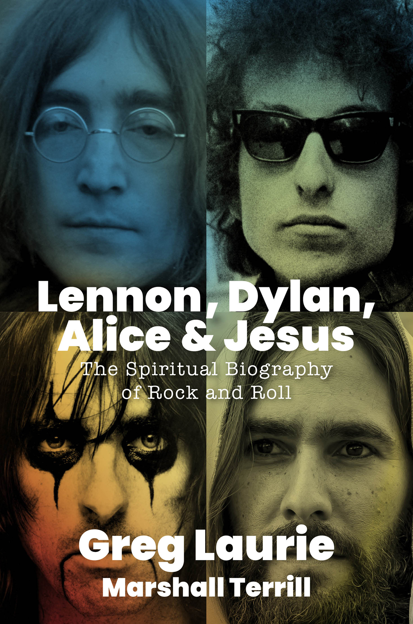 Lennon Dylan Alice Jesus The Spiritual Biography of Rock and Roll Greg - photo 1