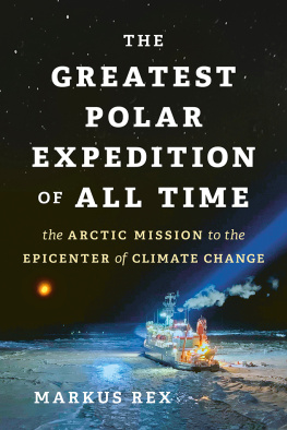 Markus Rex - The Greatest Polar Expedition of All Time: The Arctic Mission to the Epicenter of Climate Change