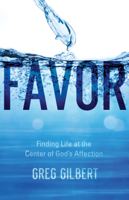 Greg Gilbert - Favor: Finding Life at the Center of Gods Affection