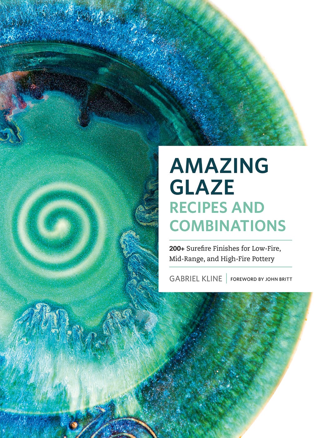 AMAZING GLAZE RECIPES AND COMBINATIONS 200 Surefire Finishes for Low-Fire - photo 1