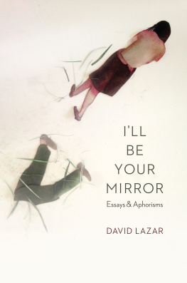 David Lazar - Ill Be Your Mirror: Essays and Aphorisms