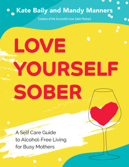 Kate Baily Love Yourself Sober: A Self Care Guide to Alcohol-Free Living for Busy Mothers