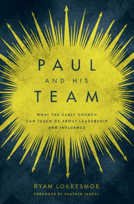 Ryan Lokkesmoe - Paul and His Team: What the Early Church Can Teach Us About Leadership and Influence