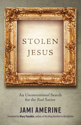 Jami Amerine Stolen Jesus: An Unconventional Search for the Real Savior