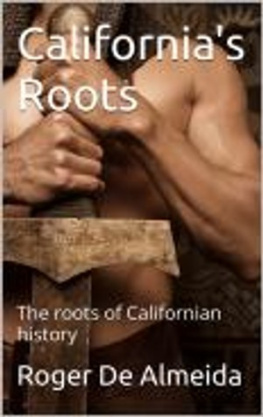 ROGER DE ALMEIDA - Californias Roots: Californias True history
