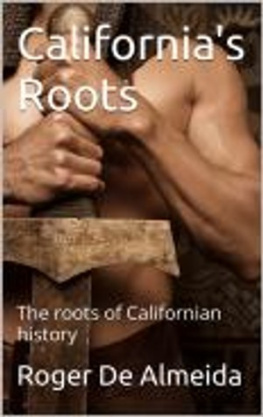 ROGER DE ALMEIDA Californias Roots: Californias True history