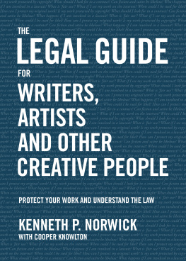 Kenneth P. Norwick The Legal Guide for Writers, Artists and Other Creative People: Protect Your Work and Understand the Law