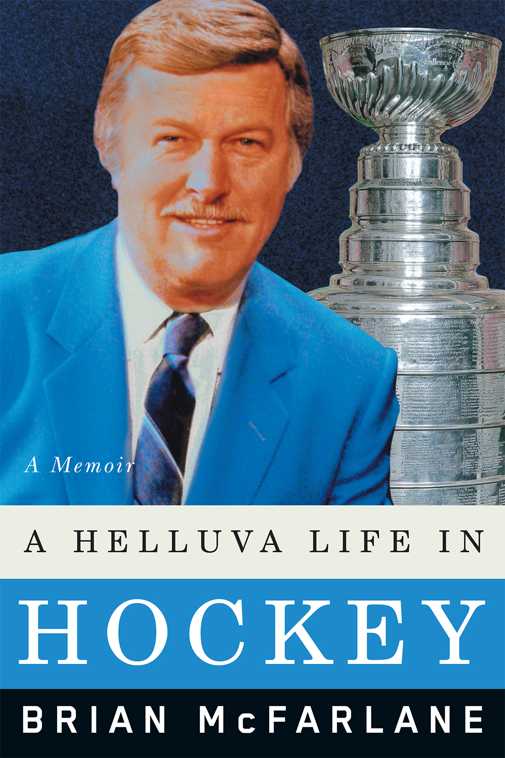 A Helluva Life in Hockey A Memoir Brian McFarlane Contents Dedication - photo 1