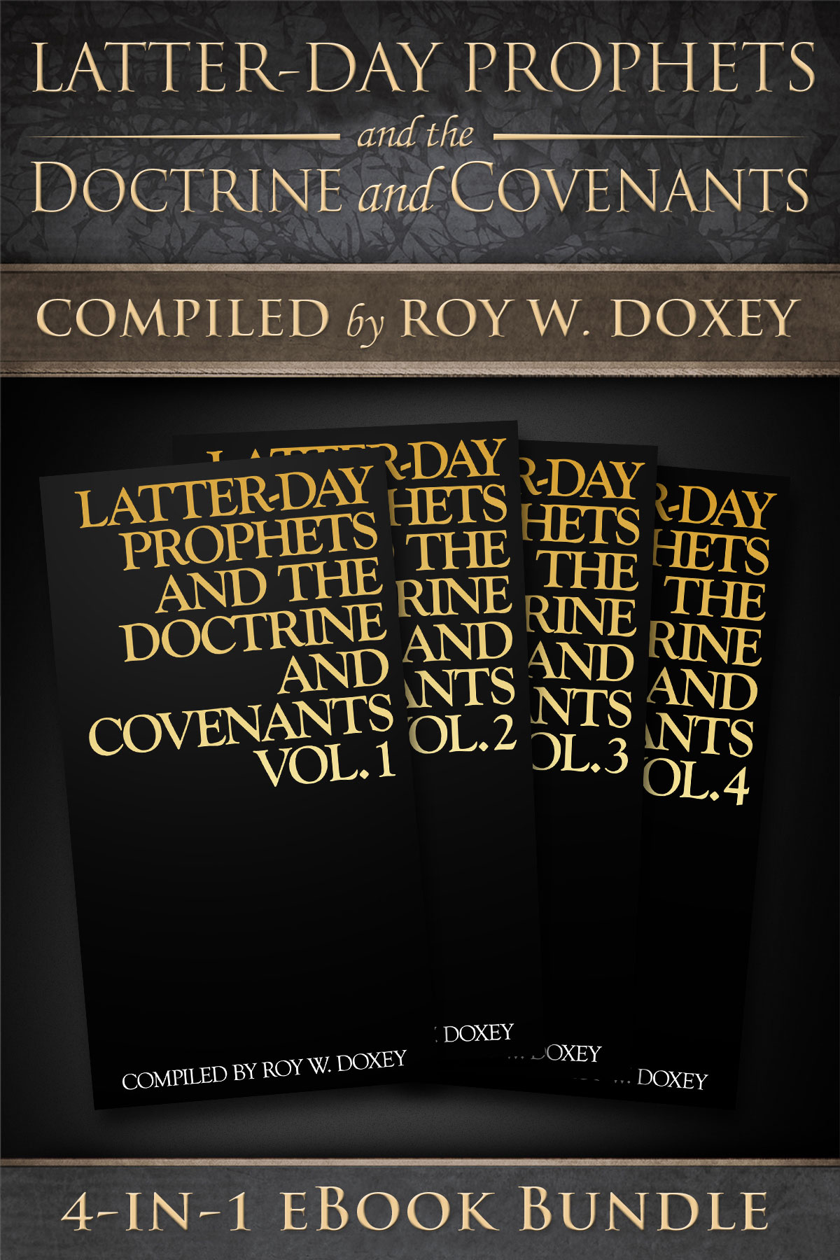 Latter-day Prophets and the Doctrine and Covenants 4-in-1 eBook Bundle Roy W - photo 1