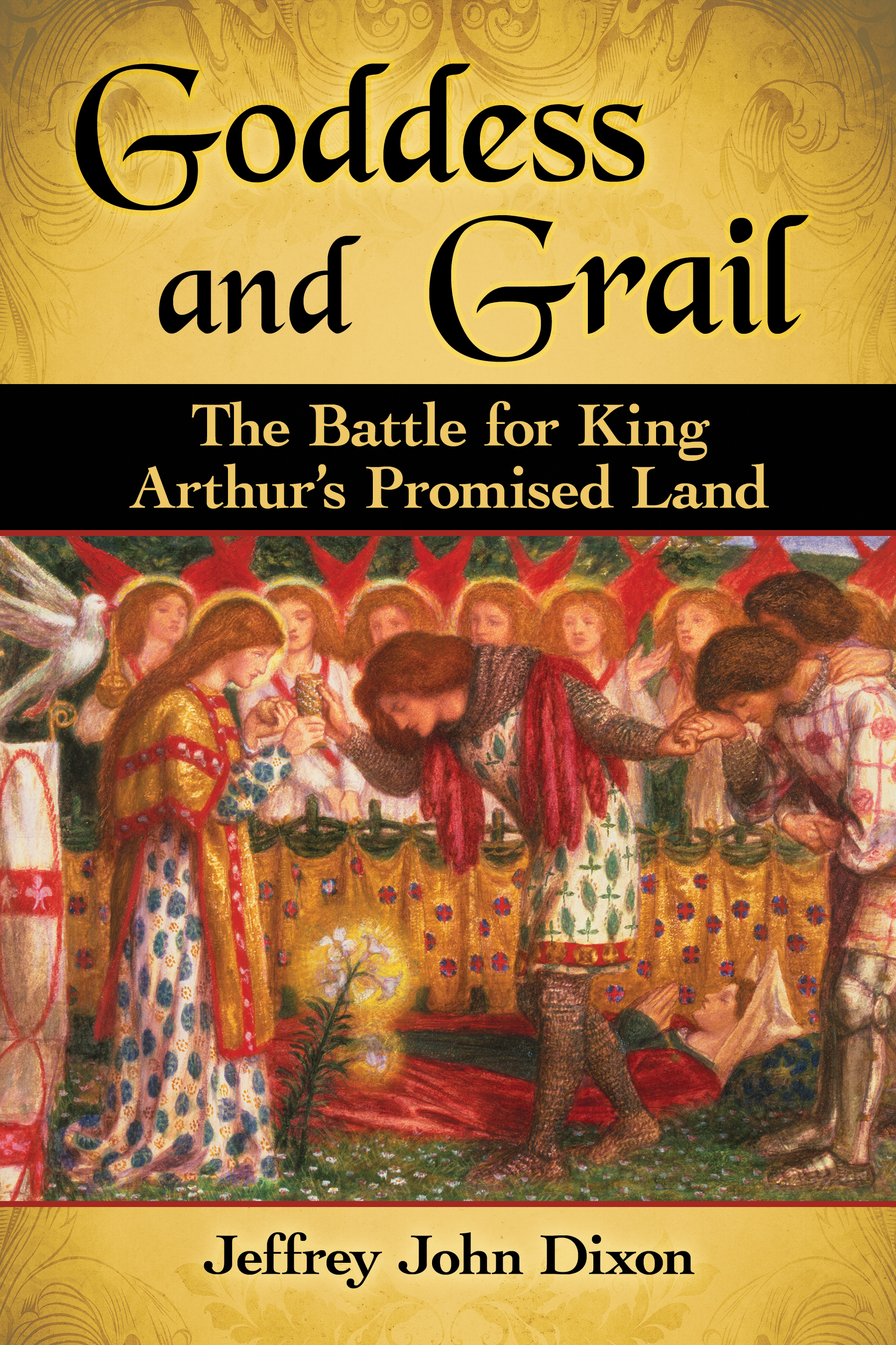 Also by JEFFREY JOHN DIXON The Glory of Arthur The Legendary King in Epic - photo 1