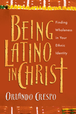 Orlando Crespo - Being Latino in Christ: Finding Wholeness in Your Ethnic Identity