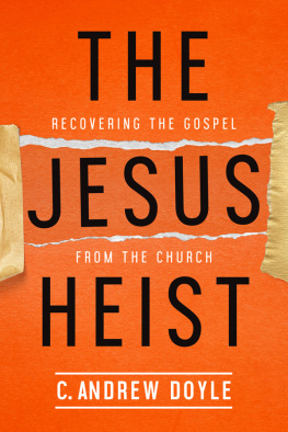 The Rt. Rev. C. Andrew Doyle The Jesus Heist: Recovering the Gospel from the Church