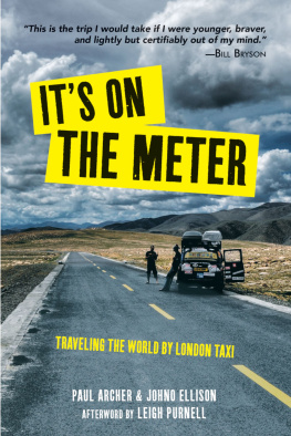 Paul Archer Its On the Meter: Traveling the World by London Taxi