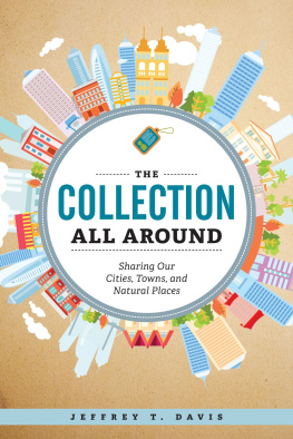 Jeffrey T. Davis The Collection All Around: Sharing Our Cities, Towns, and Natural Places