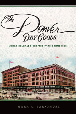 Mark A. Barnhouse - The Denver Dry Goods: Where Colorado Shopped with Confidence