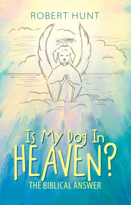 Robert Hunt - Is My Dog in Heaven?: The Biblical Answer