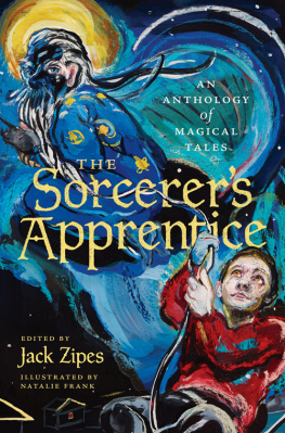 Jack Zipes - The Sorcerers Apprentice: An Anthology of Magical Tales