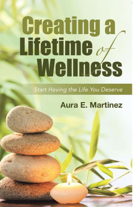 Aura E. Martinez - Creating a Lifetime of Wellness: Start Having the Life You Deserve