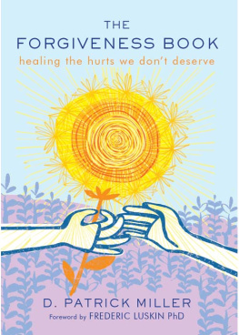 D. Patrick Miller The Forgiveness Book: Healing the Hurts We Dont Deserve