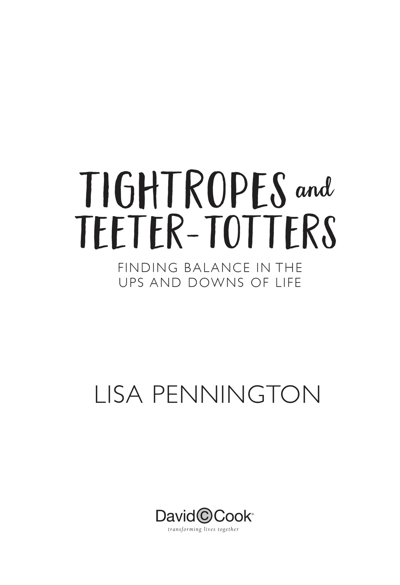 TIGHTROPES AND TEETER-TOTTERS Published by David C Cook 4050 Lee Vance Drive - photo 2