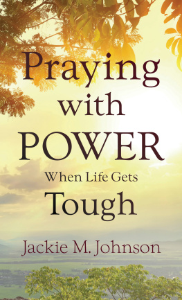 Jackie M. Johnson Praying with Power When Life Gets Tough