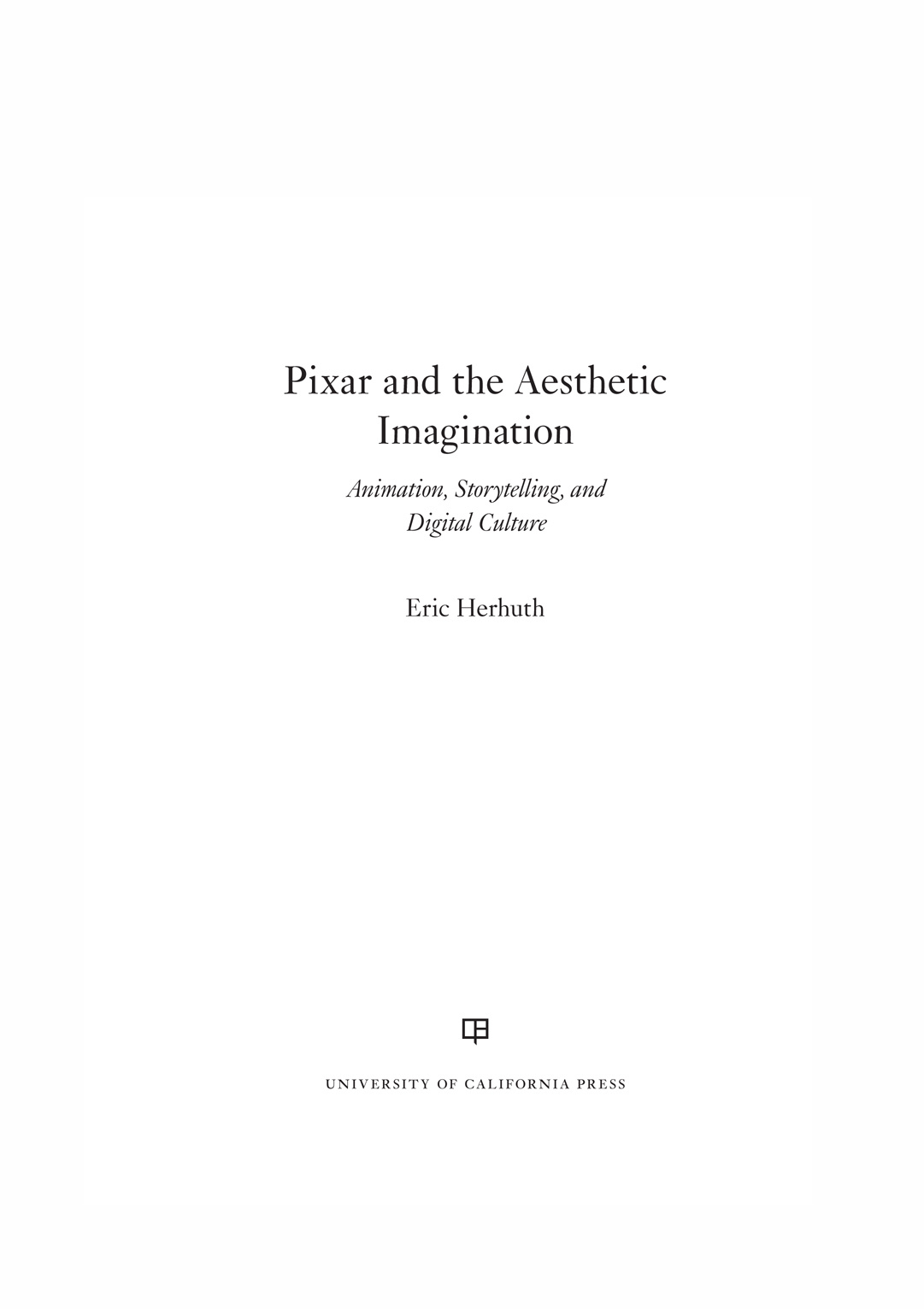 Pixar and the Aesthetic Imagination The publisher gratefully acknowledges the - photo 1