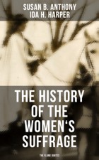 Susan B Anthony Ida H Harper The History of the Womens Suffrage The - photo 2