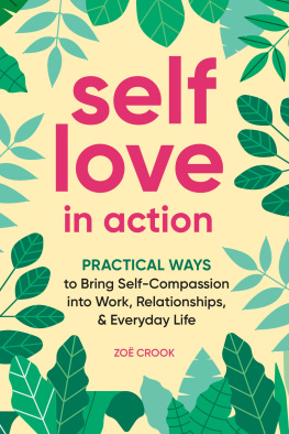 Zoë Crook Self-Love in Action: Practical Ways to Bring Self-Compassion into Work, Relationships & Everyday Life