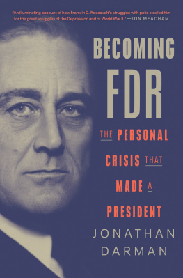 Jonathan Darman - Becoming FDR: The Personal Crisis That Made a President