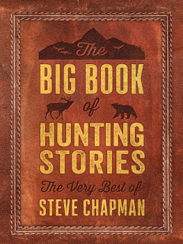 Steve Chapman - The Big Book of Hunting Stories: The Very Best of Steve Chapman