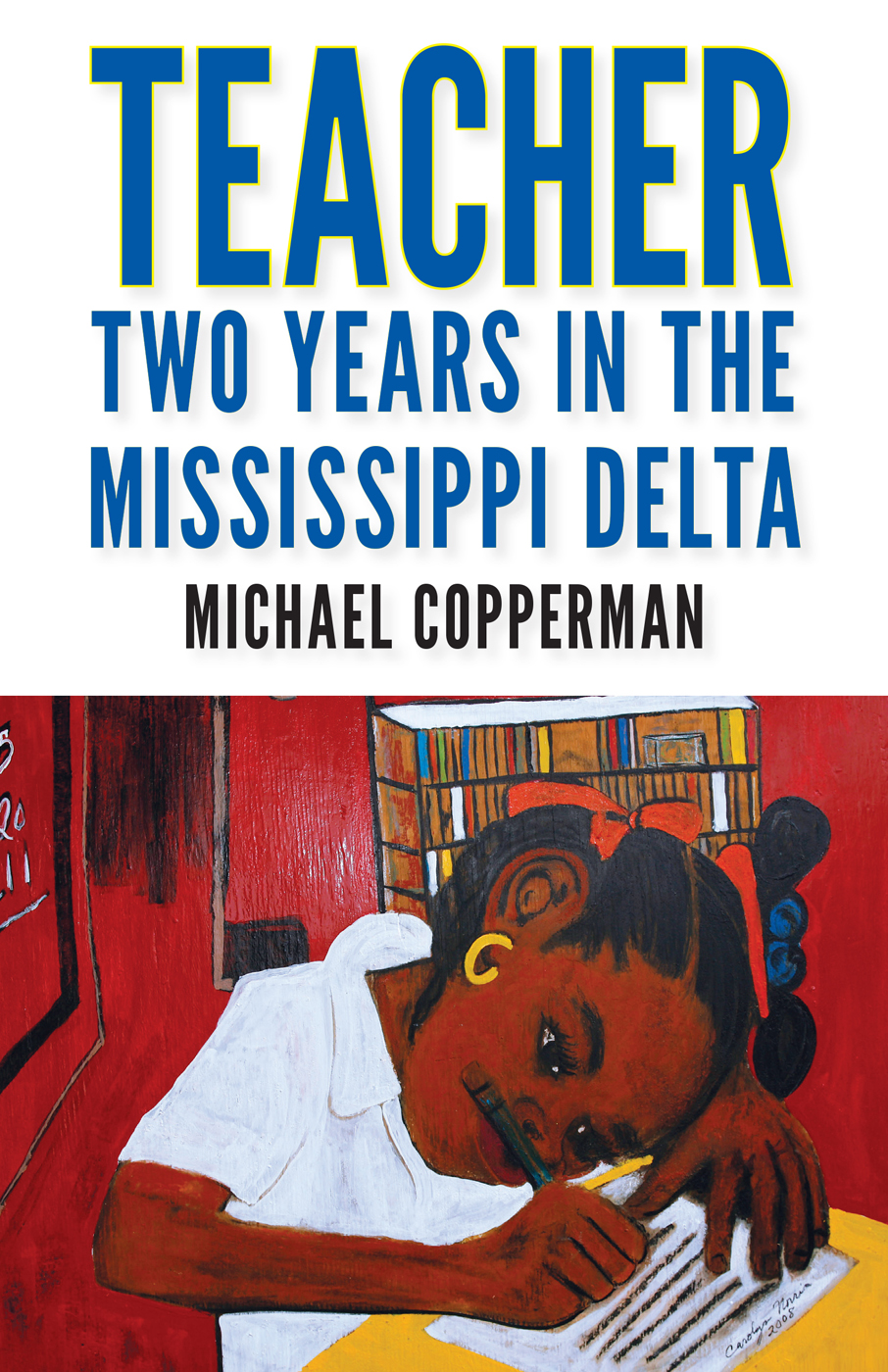 TEACHER TEACHER Two Years in the Mississippi Delta Michael Copperman - photo 1