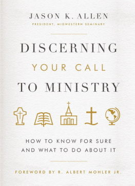 Jason K. Allen - Discerning Your Call to Ministry: How to Know For Sure and What to Do About It