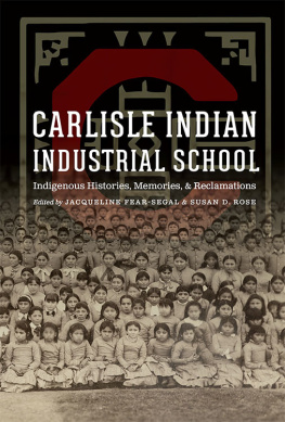 Jacqueline Fear-Segal - Carlisle Indian Industrial School: Indigenous Histories, Memories, and Reclamations