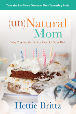 Hettie Brittz unNatural Mom: Why You Are the Perfect Mom for Your Kids