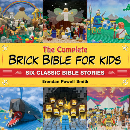Brendan Powell Smith - The Complete Brick Bible for Kids: Six Classic Bible Stories