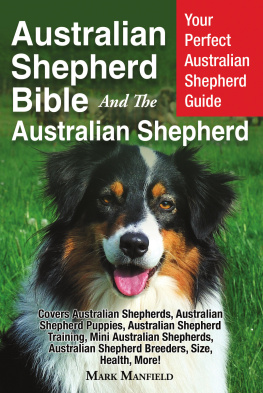 Mark Manfield - Australian Shepherd Bible and the Australian Shepherd: Your Perfect Australian Shepherd Guide Covers Australian Shepherds, Australian Shepherd Puppies, Australian Shepherd Training, Mini Australian