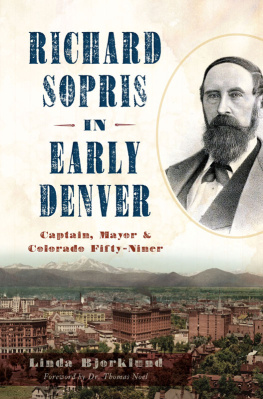 Linda Bjorklund Richard Sopris in Early Denver: Captain, Mayor & Colorado Fifty-Niner