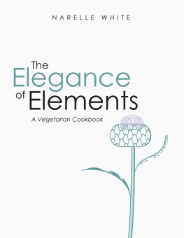 Narelle White - The Elegance of Elements: A Vegetarian Cookbook