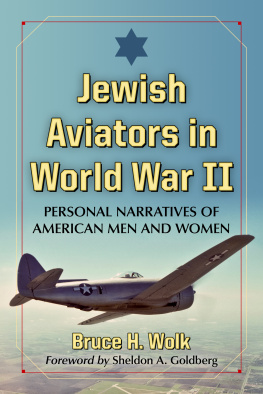 Bruce H. Wolk Jewish Aviators in World War II: Personal Narratives of American Men and Women