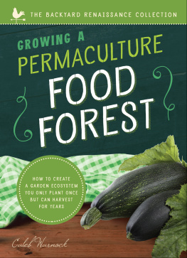 Caleb Warnock Growing a Permaculture Food Forest: How to Create a Garden Ecosystem You Only Plant Once But Can Harvest for Years