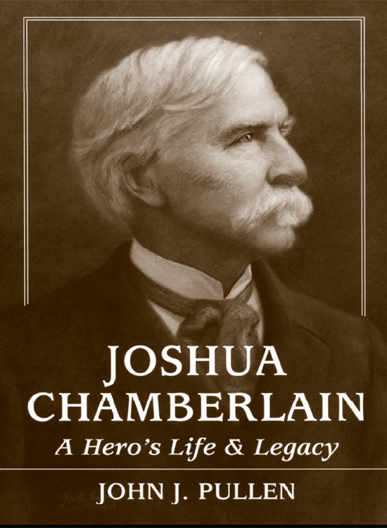 Joshua Chamberlain A HEROS LIFE AND LEGACY J OHN J P ULLEN STACKPOLE BOOKS - photo 1